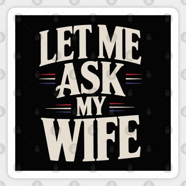 let-me-ask-my-wife Magnet by JessArty